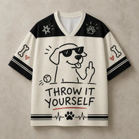 Dog Jersey Shirt Throw It Yourself Nice Try Chaosbornwear