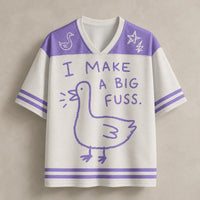 Goose Jersey Shirt I Make A Big Fuss Uh Oh Chaosbornwear