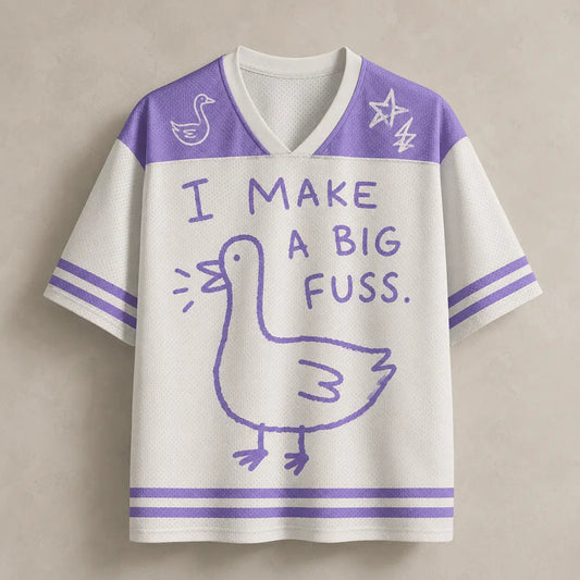 Goose Jersey Shirt I Make A Big Fuss Uh Oh Chaosbornwear